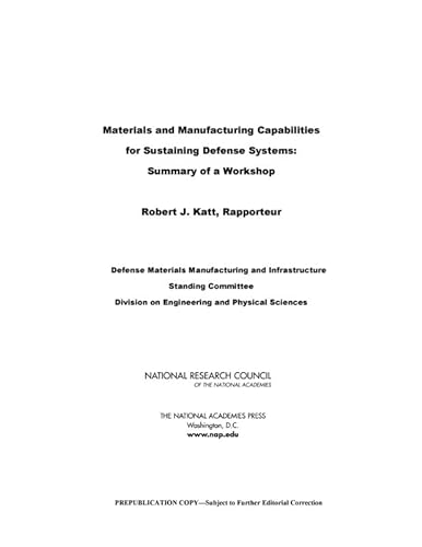 Materials and Manufacturing Capabilities for Sustaining Defense Systems: Summary of a Workshop (9780309267571) by National Research Council; Division On Engineering And Physical Sciences; Defense Materials Manufacturing And Infrastructure Standing Committee