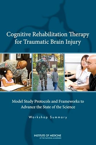 Cognitive Rehabilitation Therapy for Traumatic Brain Injury: Model Study Protocols and Frameworks to Advance the State of the Science: Workshop Summary (9780309267861) by Institute Of Medicine; Board On The Health Of Select Populations