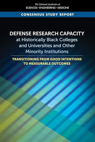 Imagen de archivo de Defense Research Capacity at Historically Black Colleges and Universities and Other Minority Institutions: Transitioning from Good Intentions to Measurable Outcomes a la venta por Books From California