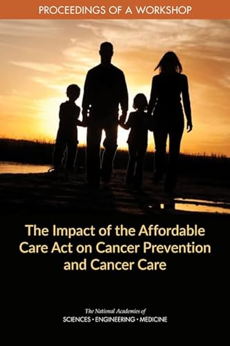 Stock image for The Impact of the Affordable Care Act on Cancer Prevention and Cancer Care: Proceedings of a Workshop for sale by Books From California