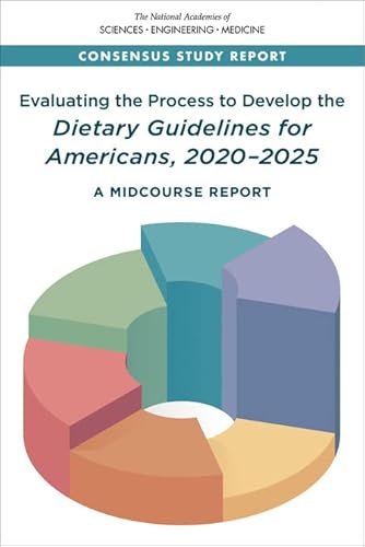 Beispielbild fr Evaluating the Process to Develop the Dietary Guidelines for Americans, 2020-2025: A Midcourse Report (Consensus Study Report) zum Verkauf von Books From California