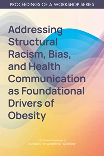 9780309275996: Addressing Structural Racism, Bias, and Health Communication as Foundational Drivers of Obesity: Proceedings of a Workshop Series