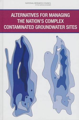 Alternatives for Managing the Nation's Complex Contaminated Groundwater Sites (9780309278744) by National Research Council; Division On Earth And Life Studies; Water Science And Technology Board; Committee On Future Options For Management In...