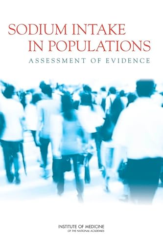 Sodium Intake in Populations: Assessment of Evidence (9780309282956) by Institute Of Medicine; Board On Population Health And Public Health Practice; Food And Nutrition Board; Committee On The Consequences Of Sodium...