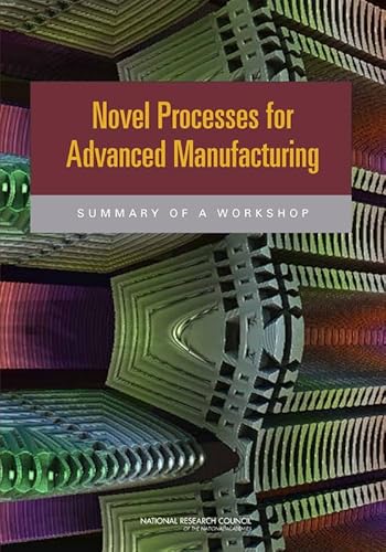 Stock image for Novel Processes for Advanced Manufacturing: Summary of a Workshop for sale by HPB-Red