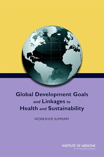 Imagen de archivo de Global Development Goals and Linkages to Health and Sustainability: Workshop Summary [Soft Cover ] a la venta por booksXpress