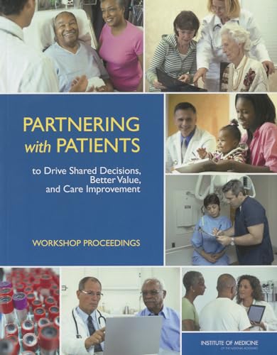 Stock image for Partnering with Patients to Drive Shared Decisions, Better Value, and Care Improvement: Workshop Proceedings for sale by HPB-Red