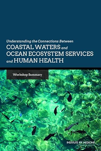 Stock image for Understanding the Connections Between Coastal Waters and Ocean Ecosystem Services and Human Health: Workshop Summary for sale by HPB-Red