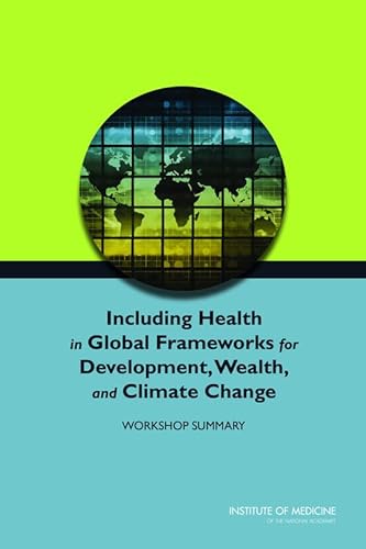 Stock image for Including Health in Global Frameworks for Development, Wealth, and Climate Change: Workshop Summary for sale by HPB-Red