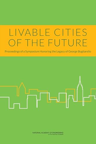 Stock image for Livable Cities of the Future. Proceedings of a Symposium Honoring the Legacy of George Bugliarello for sale by Research Ink