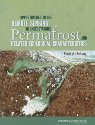 Stock image for Opportunities to Use Remote Sensing in Understanding Permafrost and Related Ecological Characteristics : Report of a Workshop for sale by Better World Books: West