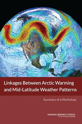 Stock image for Linkages Between Arctic Warming and Mid-Latitude Weather Patterns: Summary of a Workshop for sale by THE SAINT BOOKSTORE