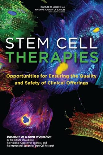 Imagen de archivo de STEM CELL THERAPIES Opportunities for Ensuring the Quality and Safety of Clinical Offerings: Summary of a Joint Workshop by the Institute of . International Society for Stem Cell Research a la venta por AVON HILL BOOKS