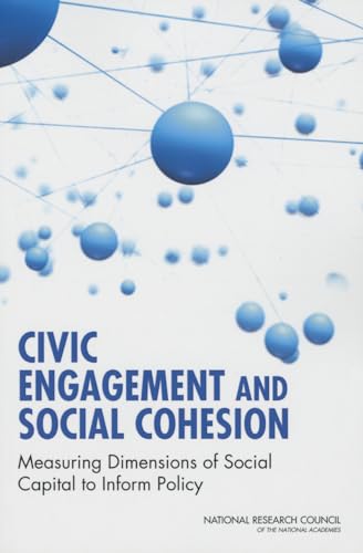 9780309307253: Civic Engagement and Social Cohesion: Measuring Dimensions of Social Capital to Inform Policy