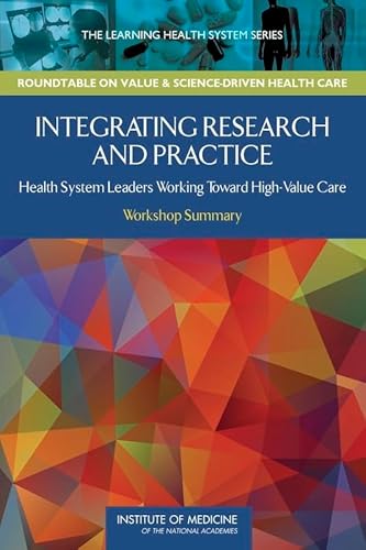 Stock image for Integrating Research and Practice: Health System Leaders Working Toward High-Value Care: Workshop Summary for sale by ThriftBooks-Dallas