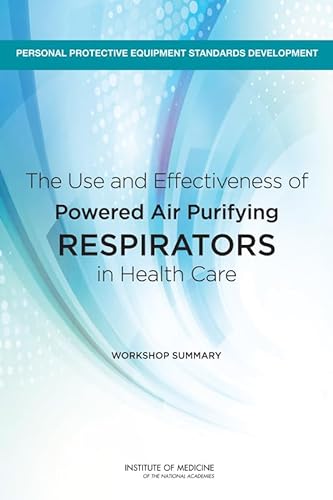 Stock image for The Use and Effectiveness of Powered Air Purifying Respirators in Health Care: Workshop Summary for sale by Revaluation Books
