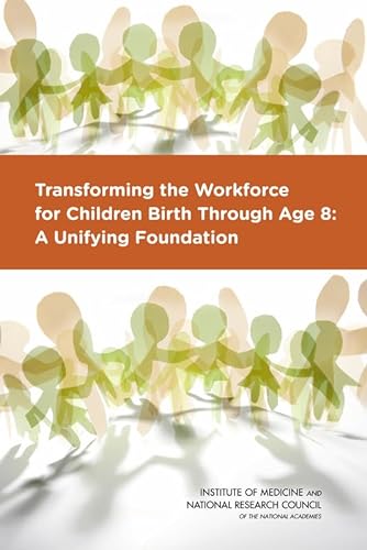 9780309324854: Transforming the Workforce for Children Birth Through Age 8: A Unifying Foundation (BCYF 25th Anniversary)