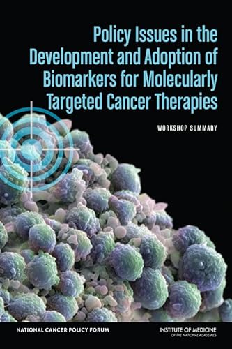 Stock image for Policy Issues in the Development and Adoption of Biomarkers for Molecularly Targeted Cancer Therapies: Workshop Summary for sale by THE SAINT BOOKSTORE