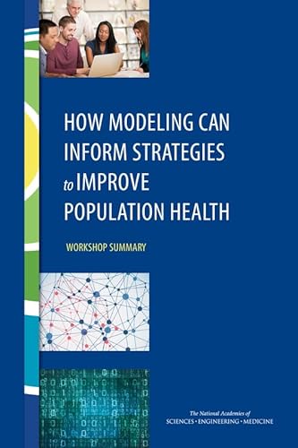 9780309378482: How Modeling Can Inform Strategies to Improve Population Health: Workshop Summary