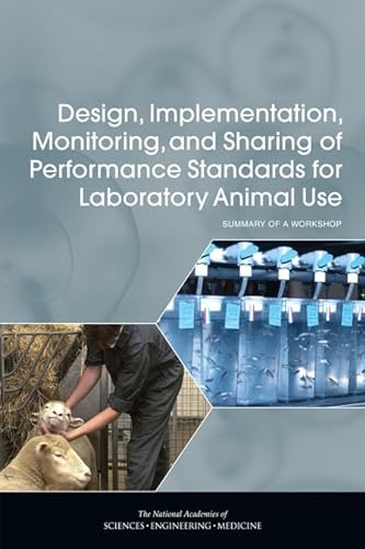 Stock image for Design, Implementation, Monitoring, and Sharing of Performance Standards for Laboratory Animal Use: Summary of a Workshop for sale by Revaluation Books