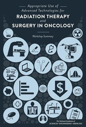 Stock image for Appropriate Use of Advanced Technologies for Radiation Therapy and Surgery in Oncology: Workshop Summary for sale by Wonder Book