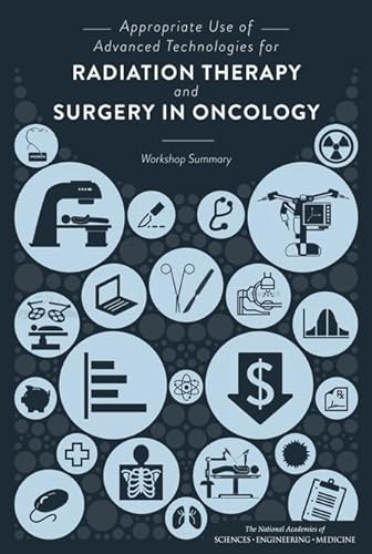 Stock image for Appropriate Use of Advanced Technologies for Radiation Therapy and Surgery in Oncology: Workshop Summary for sale by Wonder Book