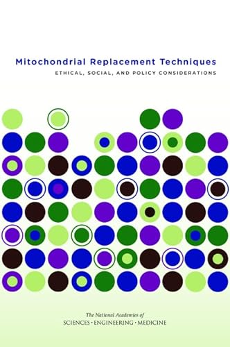 9780309388702: Mitochondrial Replacement Techniques: Ethical, Social, and Policy Considerations