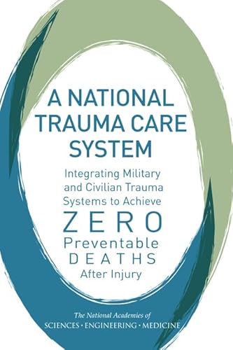 Imagen de archivo de A National Trauma Care System: Integrating Military and Civilian Trauma Systems to Achieve Zero Preventable Deaths After Injury a la venta por HPB-Red