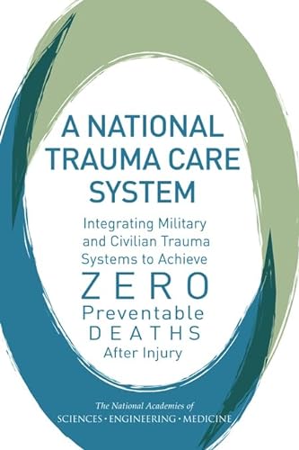 Stock image for A National Trauma Care System: Integrating Military and Civilian Trauma Systems to Achieve Zero Preventable Deaths After Injury for sale by HPB-Red