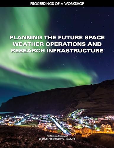 Imagen de archivo de Planning the Future Space Weather Operations and Research Infrastructure: Proceedings of a Workshop a la venta por Books From California