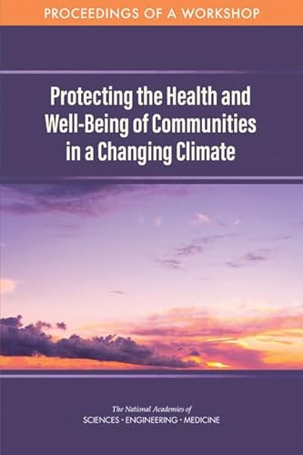 Stock image for Protecting the Health and Well-Being of Communities in a Changing Climate: Proceedings of a Workshop for sale by Revaluation Books
