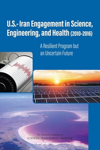 Stock image for U.S.-Iran Engagement in Science, Engineering, and Health (2010-2016): A Resilient Program but an Uncertain Future for sale by Books From California