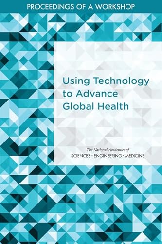 Stock image for Using Technology to Advance Global Health: Proceedings of a Workshop for sale by Revaluation Books