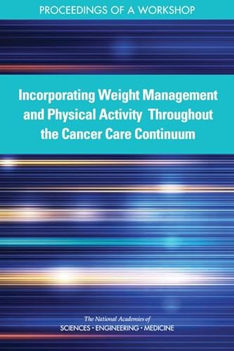 Stock image for Incorporating Weight Management and Physical Activity Throughout the Cancer Care Continuum: Proceedings of a Workshop for sale by Revaluation Books