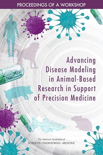 Stock image for Advancing Disease Modeling in Animal-Based Research in Support of Precision Medicine: Proceedings of a Workshop for sale by Books From California