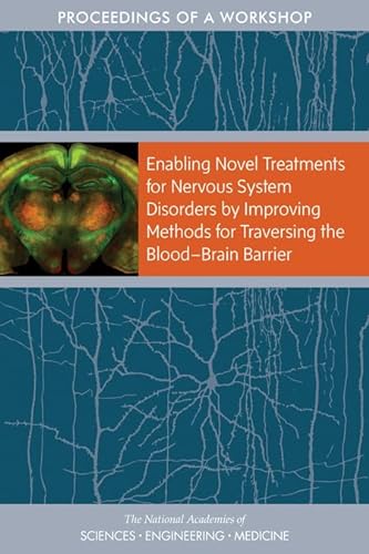 Beispielbild fr Enabling Novel Treatments for Nervous System Disorders by Improving Methods for Traversing the Blood Brain Barrier : Proceedings of a Workshop zum Verkauf von Better World Books