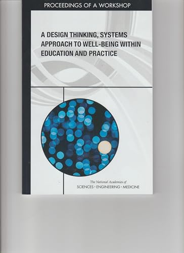 Stock image for A Design Thinking, Systems Approach to Well-Being Within Education and Practice: Proceedings of a Workshop for sale by Books From California