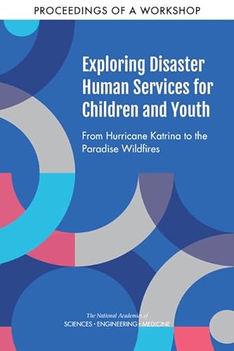 Beispielbild fr Exploring Disaster Human Services for Children and Youth: From Hurricane Katrina to the Paradise Wildfires: Proceedings of a Workshop Series zum Verkauf von Books From California