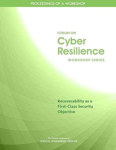 9780309483704: Recoverability as a First-Class Security Objective: Proceedings of a Workshop (Cyber Resilience Workshop)