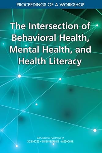 Imagen de archivo de The Intersection of Behavioral Health, Mental Health, and Health Literacy: Proceedings of a Workshop a la venta por Monster Bookshop