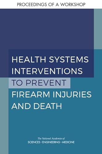 Beispielbild fr Health Systems Interventions to Prevent Firearm Injuries and Death: Proceedings of a Workshop zum Verkauf von ThriftBooks-Dallas