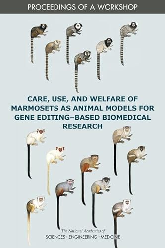 Stock image for Care, Use, and Welfare of Marmosets as Animal Models for Gene Editing-Based Biomedical Research: Proceedings of a Workshop for sale by Books From California