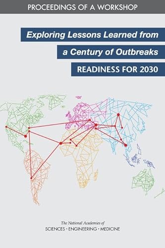 Stock image for Exploring Lessons Learned from a Century of Outbreaks: Readiness for 2030: Proceedings of a Workshop for sale by Books From California