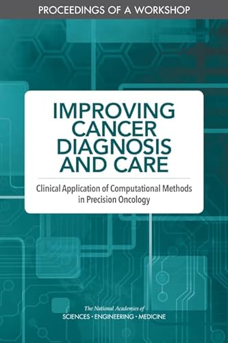 Stock image for Improving Cancer Diagnosis and Care: Clinical Application of Computational Methods in Precision Oncology: Proceedings of a Workshop for sale by Books From California