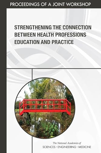 Beispielbild fr Strengthening the Connection Between Health Professions Education and Practice: Proceedings of a Joint Workshop zum Verkauf von Revaluation Books