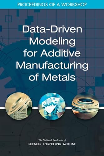 Beispielbild fr Data-Driven Modeling for Additive Manufacturing of Metals: Proceedings of a Workshop zum Verkauf von Books From California
