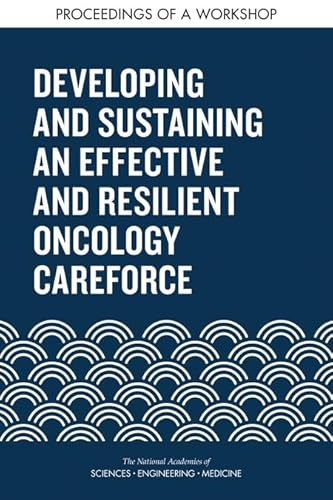 9780309496049: Developing and Sustaining an Effective and Resilient Oncology Careforce: Proceedings of a Workshop