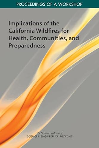 Imagen de archivo de Implications of the California Wildfires for Health, Communities, and Preparedness: Proceedings of a Workshop a la venta por Big River Books