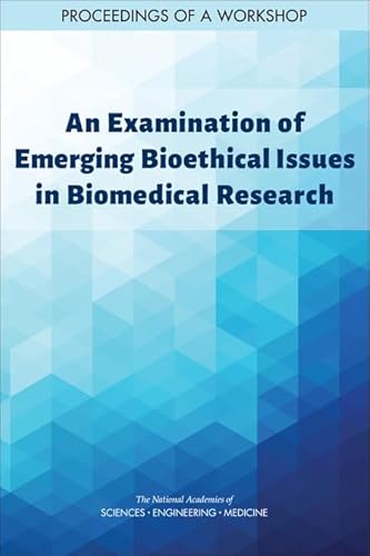 Stock image for An Examination of Emerging Bioethical Issues in Biomedical Research: Proceedings of a Workshop for sale by Revaluation Books