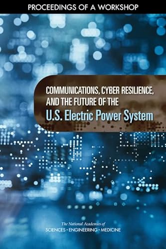 Beispielbild fr Communications, Cyber Resilience, and the Future of the U.S. Electric Power System: Proceedings of a Workshop zum Verkauf von Revaluation Books